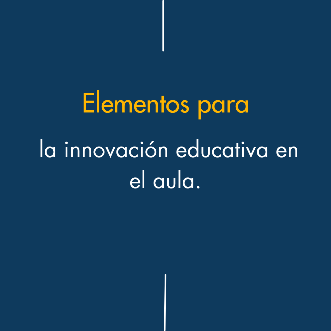 Elementos para la innovación educativa en el aula